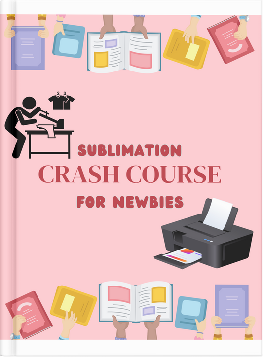 Sublimation Crash Course For Beginners E-Book (PDF Download)